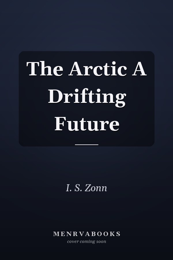 The Arctic A Drifting Future