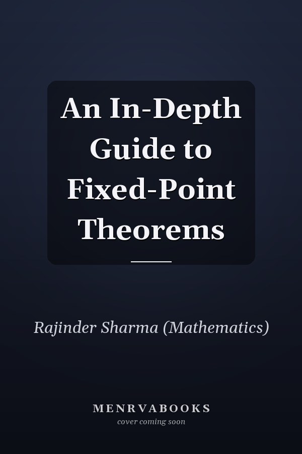 An In-Depth Guide to Fixed-Point Theorems