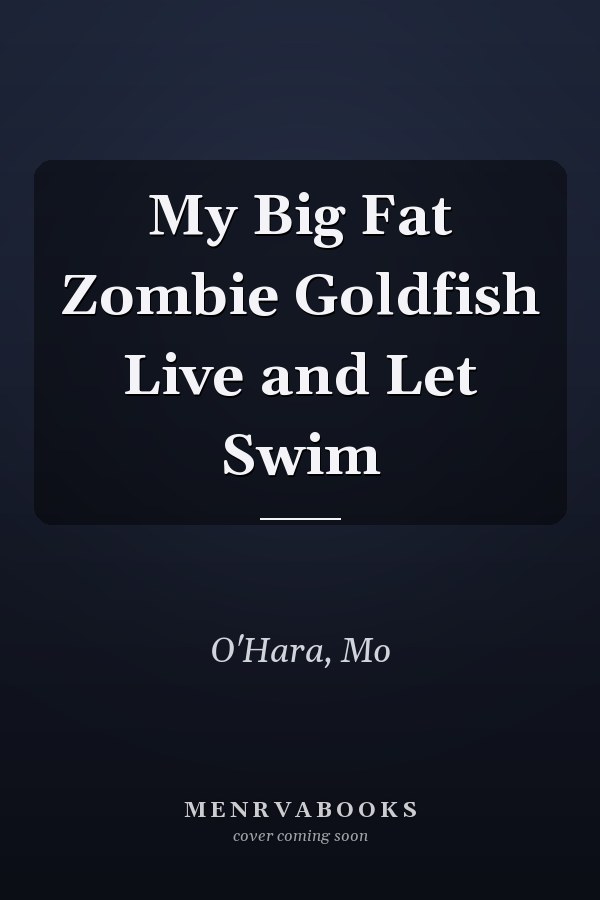 My Big Fat Zombie Goldfish Live and Let Swim