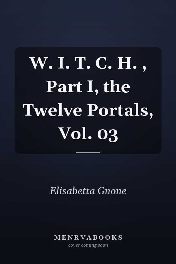 W. I. T. C. H. , Part I, the Twelve Portals, Vol. 03