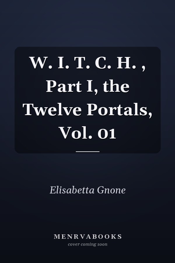 W. I. T. C. H. , Part I, the Twelve Portals, Vol. 01