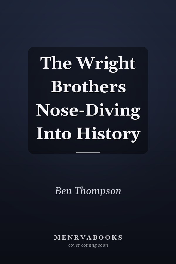 The Wright Brothers Nose-Diving Into History
