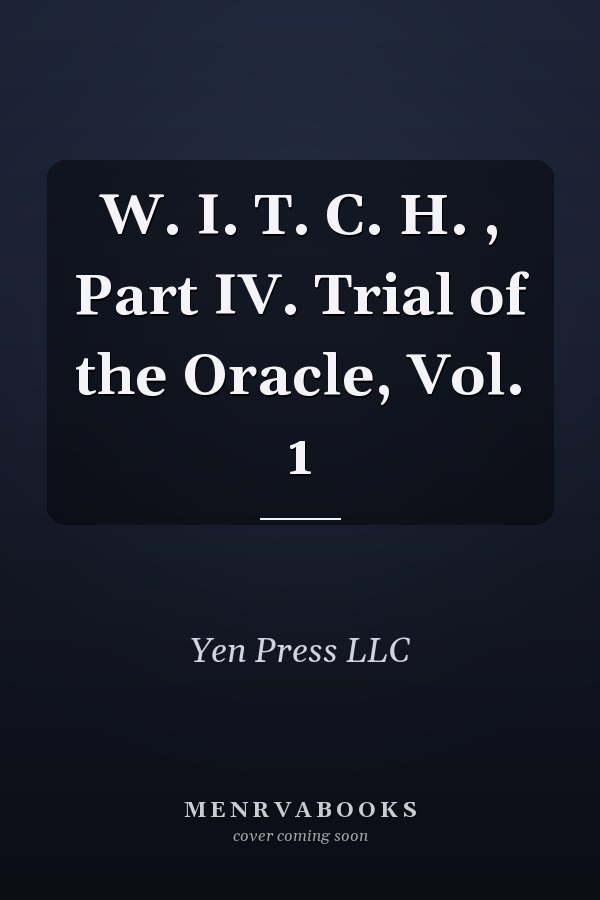 W. I. T. C. H. , Part IV. Trial of the Oracle, Vol. 1