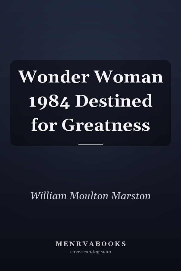 Wonder Woman 1984 Destined for Greatness