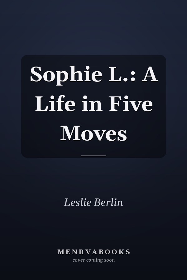 Sophie L.: A Life in Five Moves