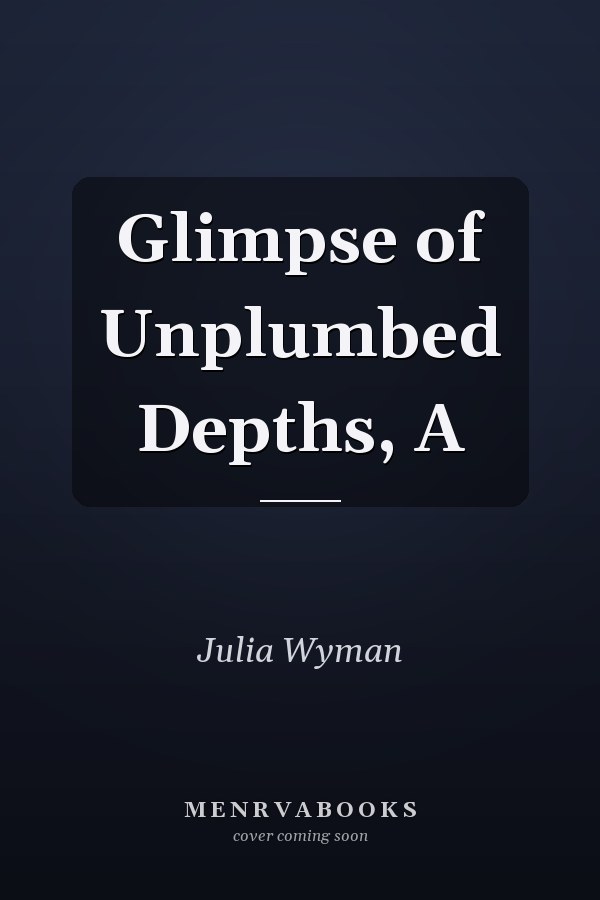 Glimpse of Unplumbed Depths, A