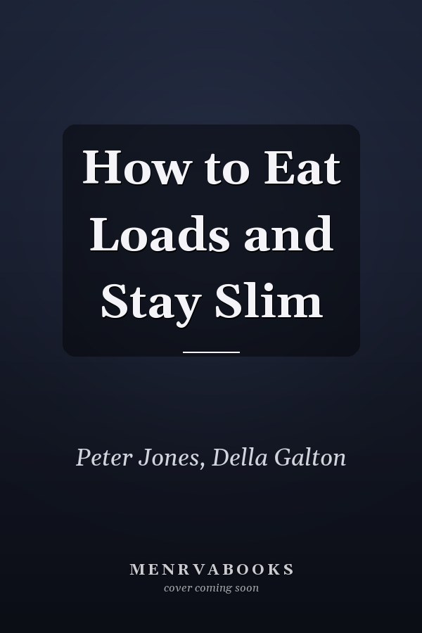 How to Eat Loads and Stay Slim