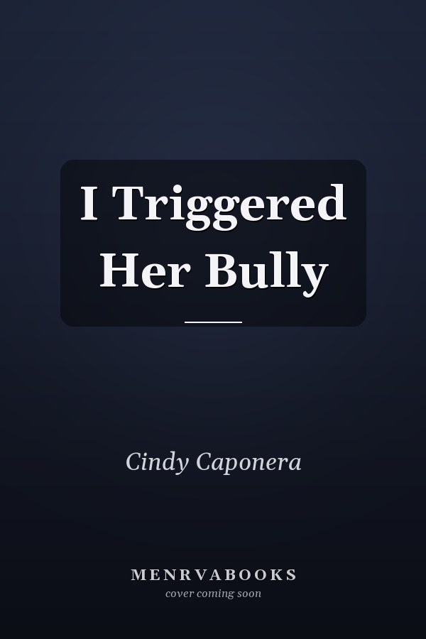 I Triggered Her Bully