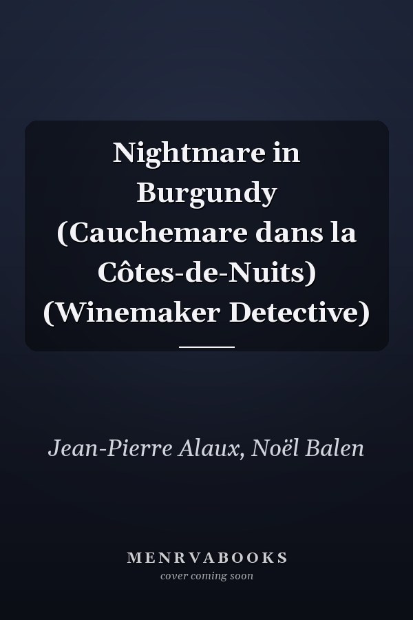 Nightmare in Burgundy (Cauchemare dans la Côtes-de-Nuits) (Winemaker Detective)