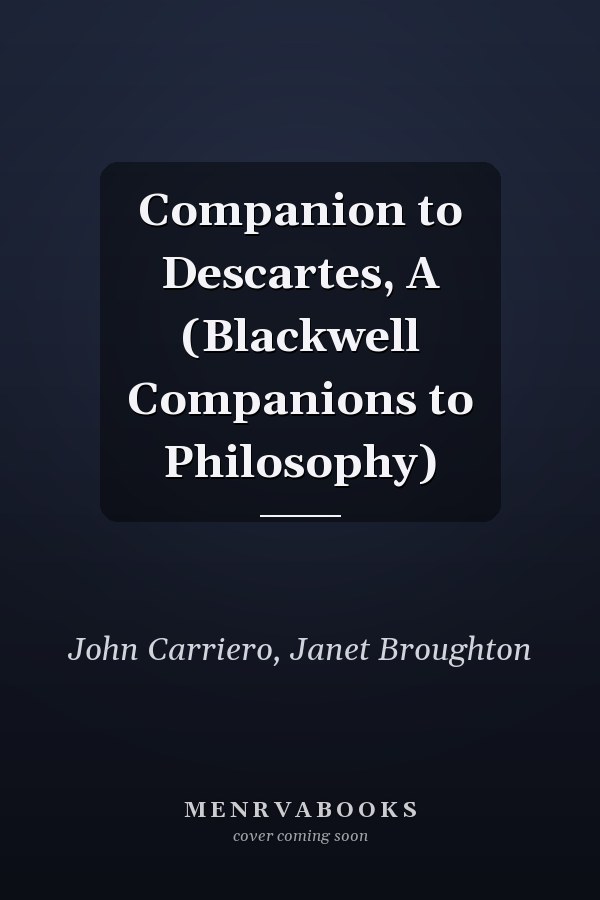 Companion to Descartes, A (Blackwell Companions to Philosophy)