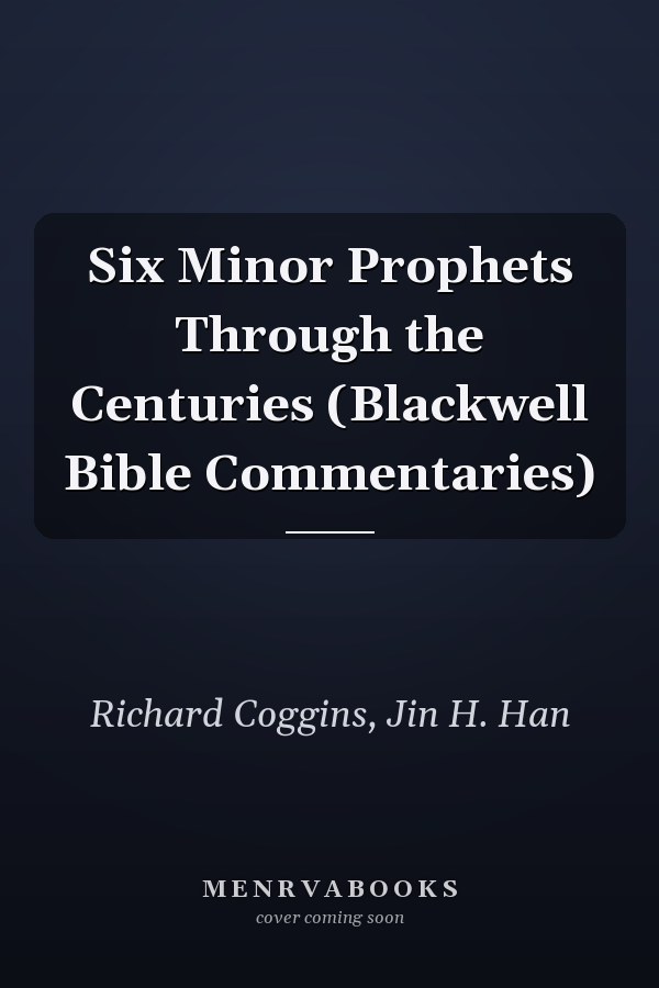 Six Minor Prophets Through the Centuries (Blackwell Bible Commentaries)