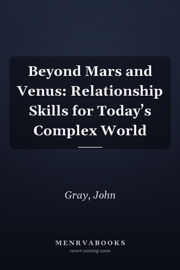 Beyond Mars and Venus: Relationship Skills for Today’s Complex World