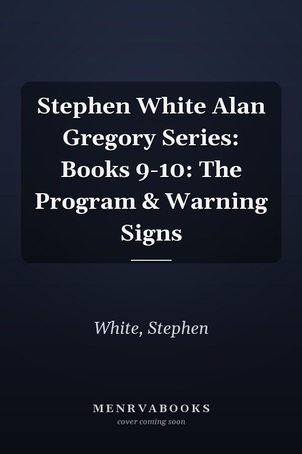 Stephen White Alan Gregory Series: Books 9-10: The Program & Warning Signs