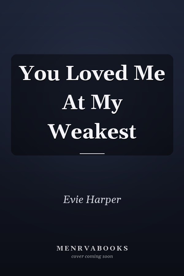 You Loved Me At My Weakest