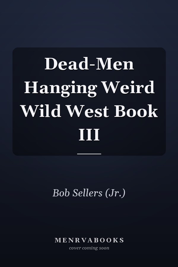 Dead-Men Hanging Weird Wild West Book III
