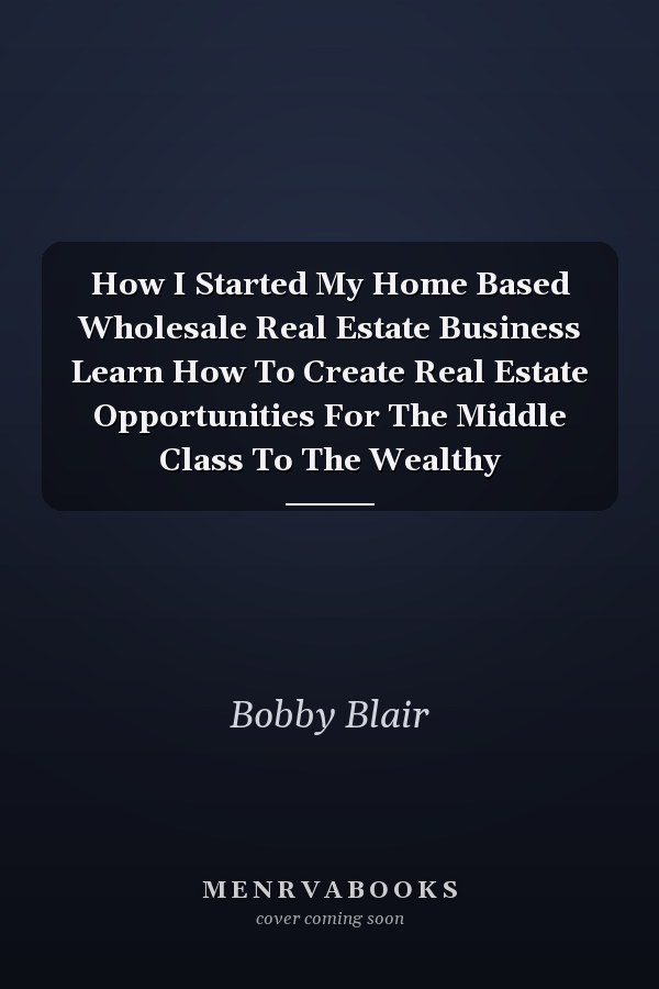 How I Started My Home Based Wholesale Real Estate Business Learn How To Create Real Estate Opportunities For The Middle Class To The Wealthy