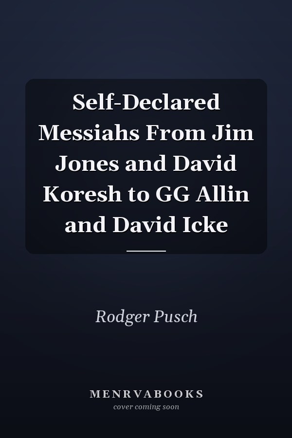 Self-Declared Messiahs From Jim Jones and David Koresh to GG Allin and David Icke