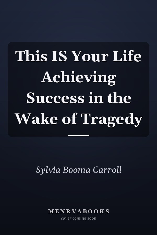 This IS Your Life Achieving Success in the Wake of Tragedy