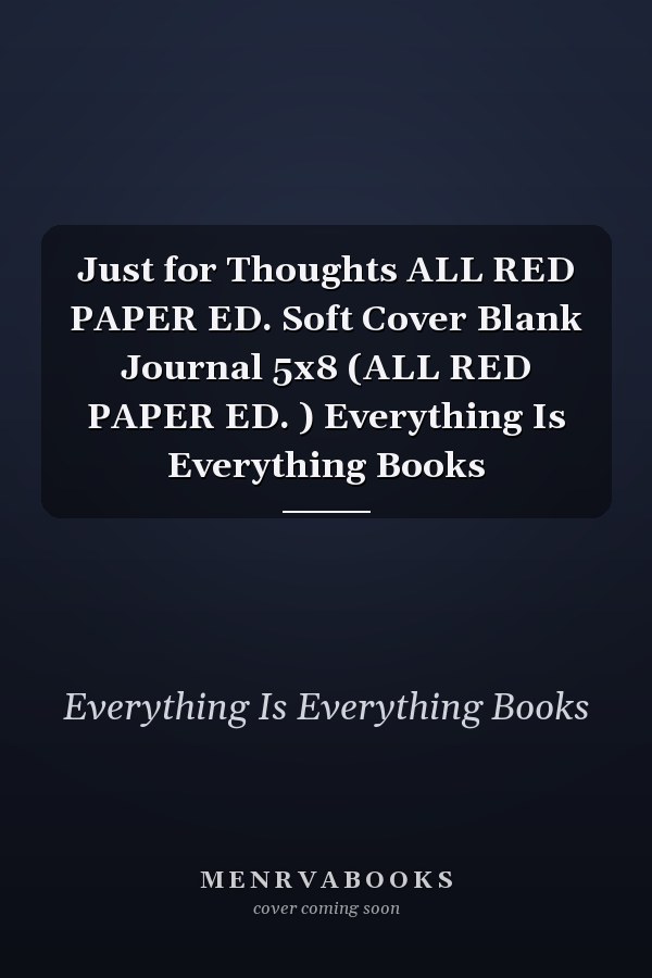 Just for Thoughts ALL RED PAPER ED. Soft Cover Blank Journal 5x8 (ALL RED PAPER ED. ) Everything Is Everything Books