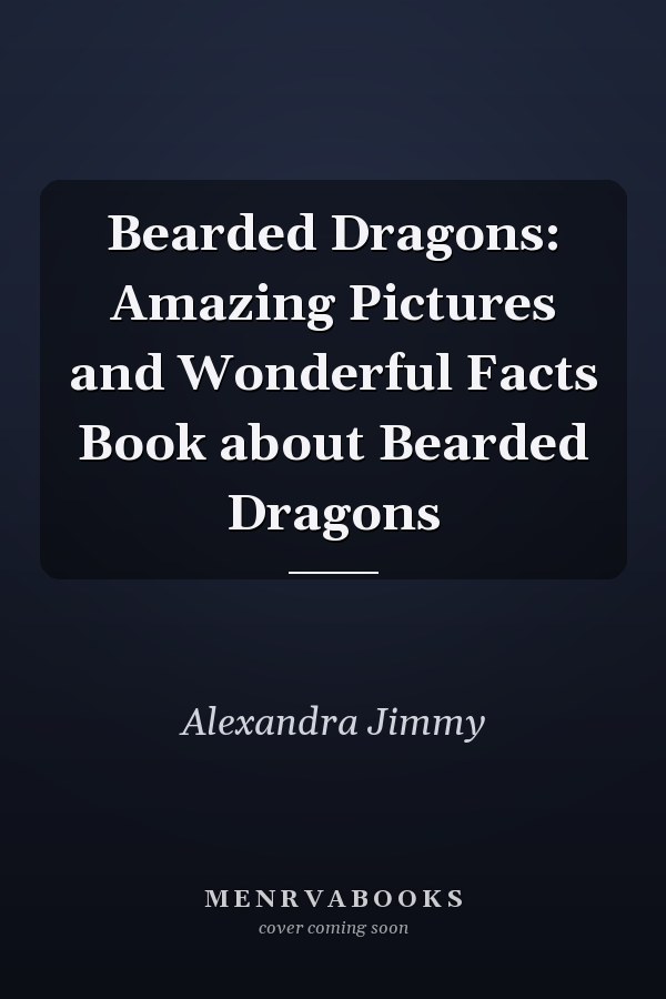 Bearded Dragons: Amazing Pictures and Wonderful Facts Book about Bearded Dragons