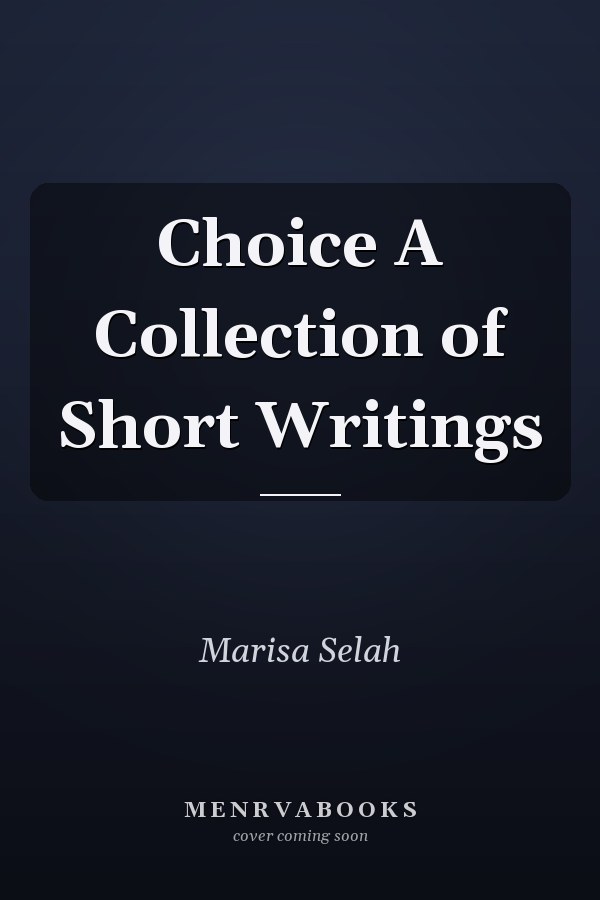 Choice A Collection of Short Writings