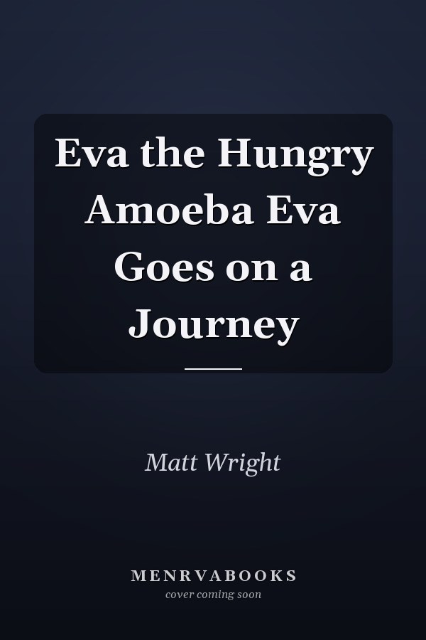 Eva the Hungry Amoeba Eva Goes on a Journey