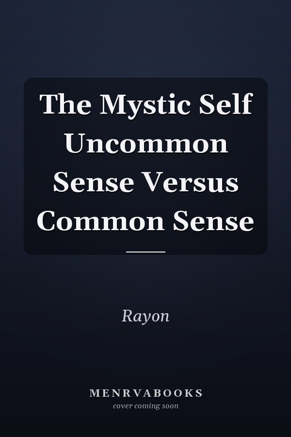 The Mystic Self Uncommon Sense Versus Common Sense