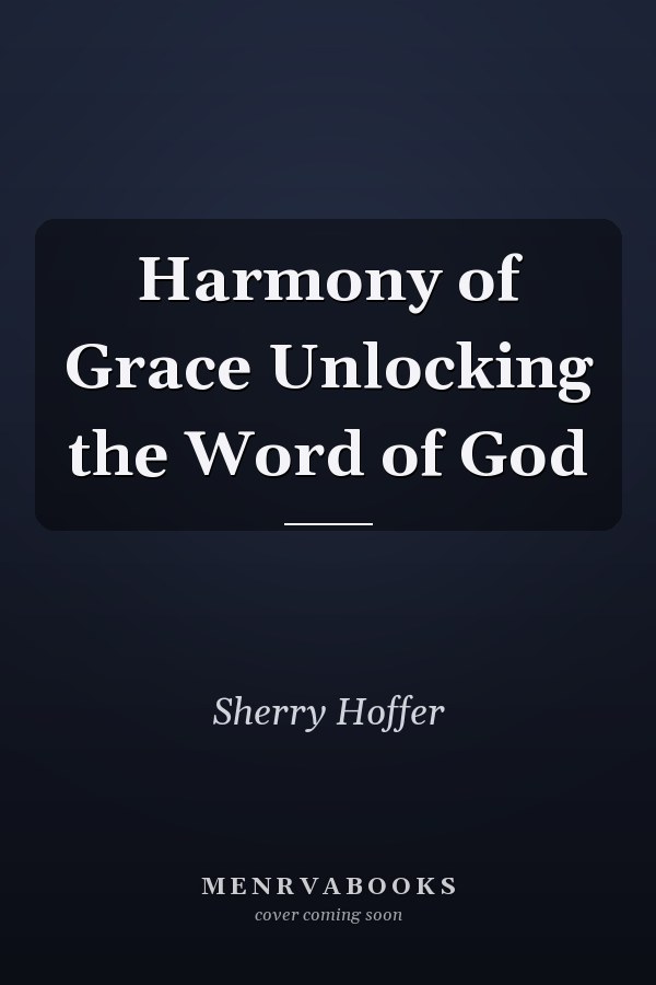 Harmony of Grace Unlocking the Word of God
