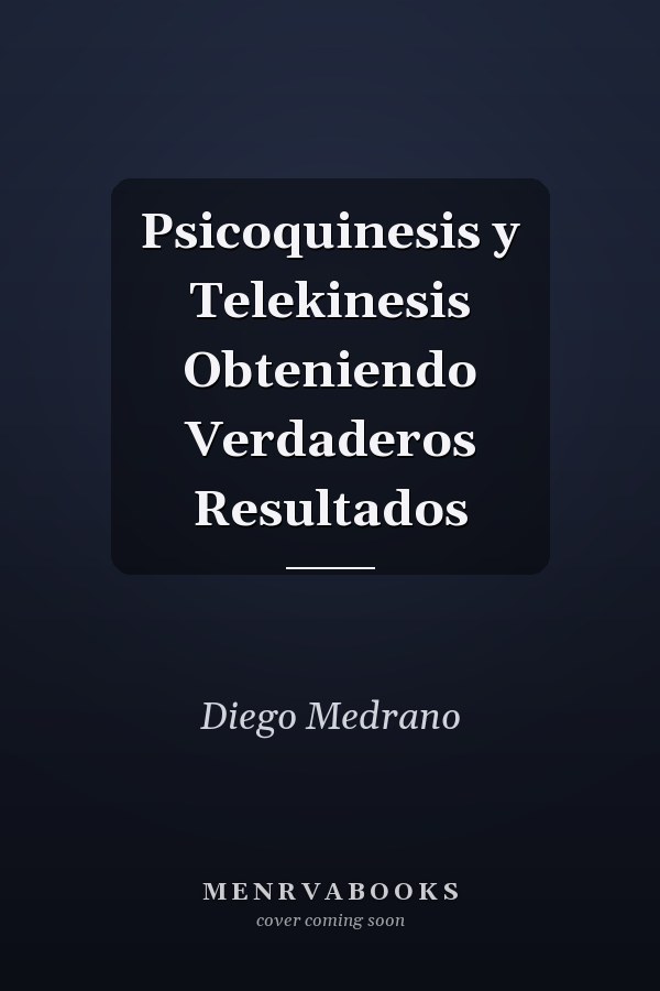 Psicoquinesis y Telekinesis Obteniendo Verdaderos Resultados