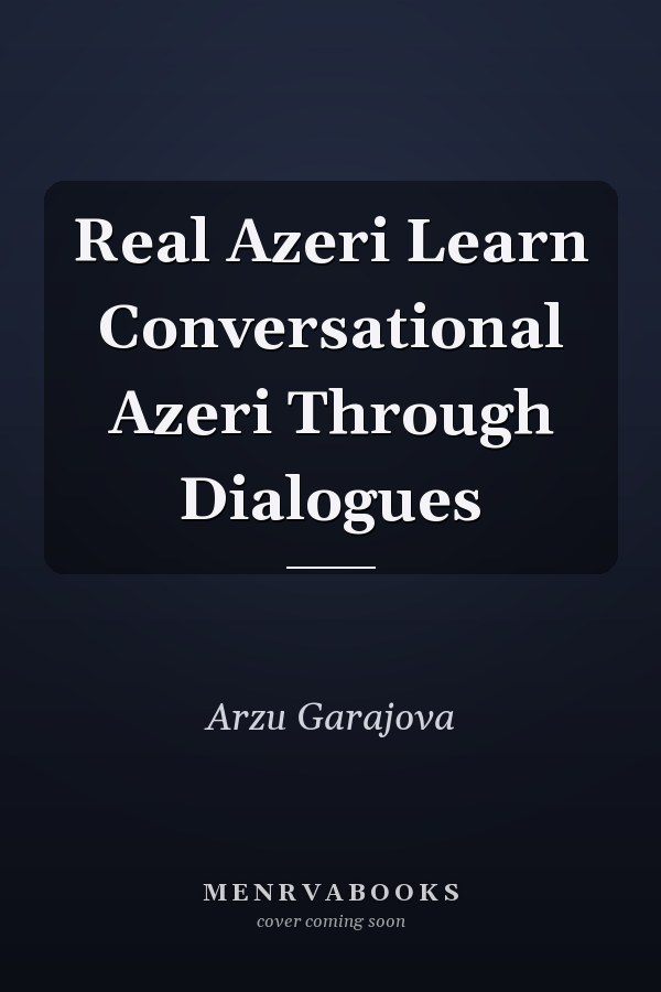 Real Azeri Learn Conversational Azeri Through Dialogues