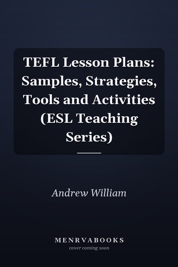TEFL Lesson Plans: Samples, Strategies, Tools and Activities (ESL Teaching Series)