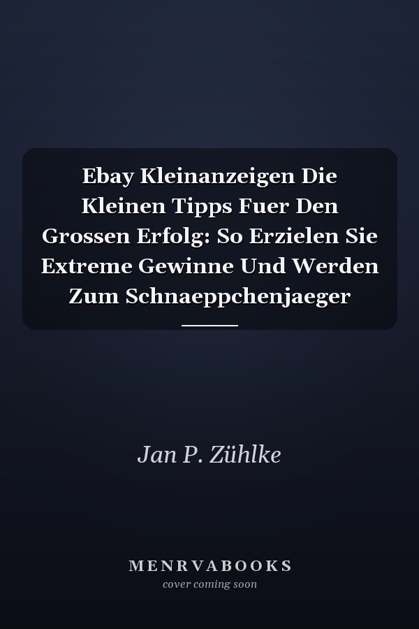 Ebay Kleinanzeigen Die Kleinen Tipps Fuer Den Grossen Erfolg: So Erzielen Sie Extreme Gewinne Und Werden Zum Schnaeppchenjaeger
