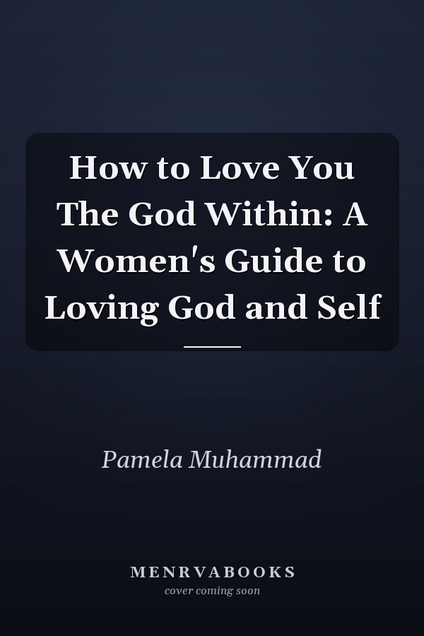 How to Love You The God Within: A Women's Guide to Loving God and Self