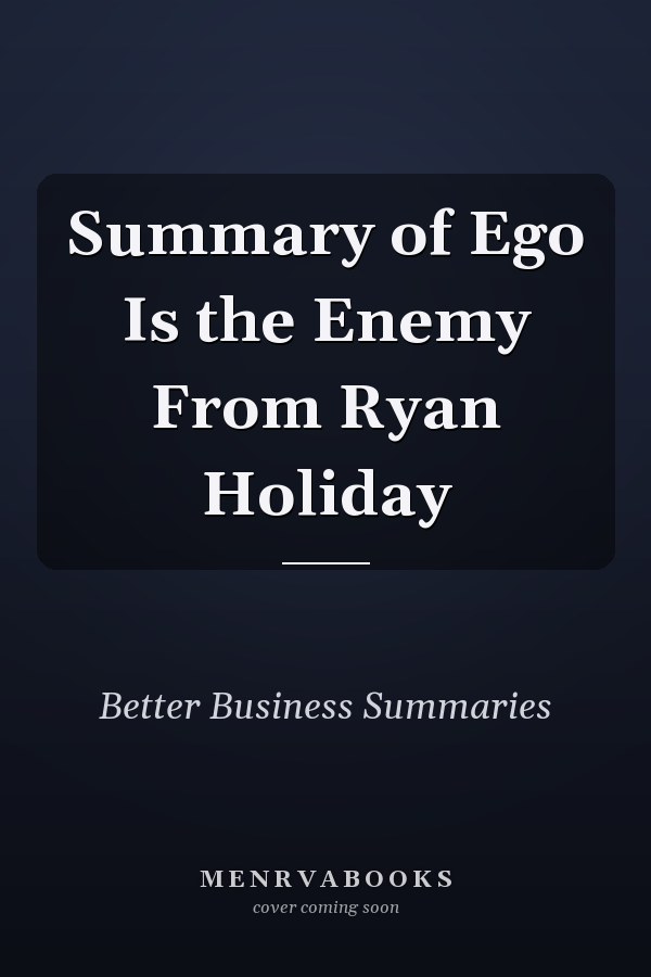 Summary of Ego Is the Enemy From Ryan Holiday