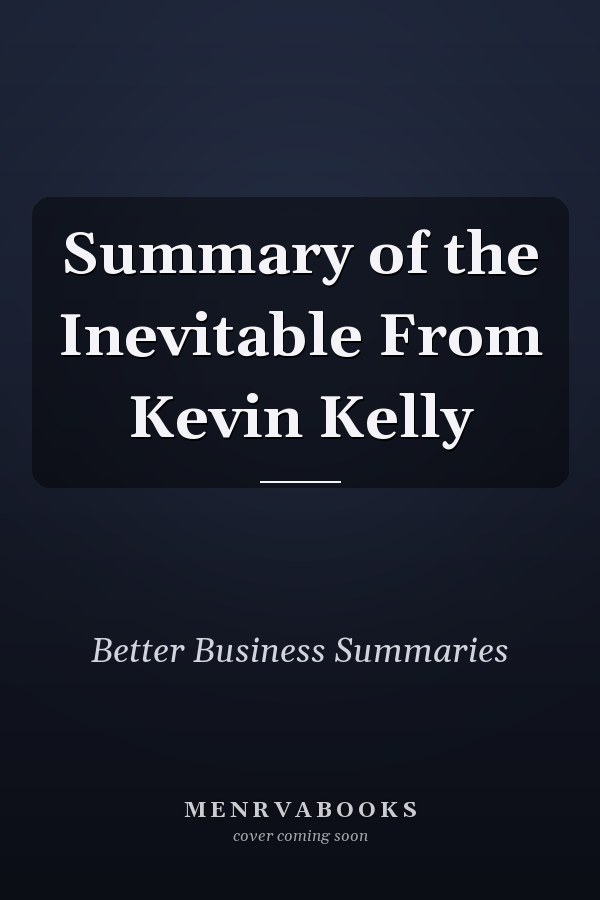 Summary of the Inevitable From Kevin Kelly