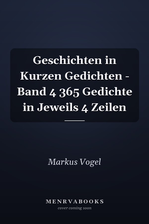 Geschichten in Kurzen Gedichten - Band 4 365 Gedichte in Jeweils 4 Zeilen