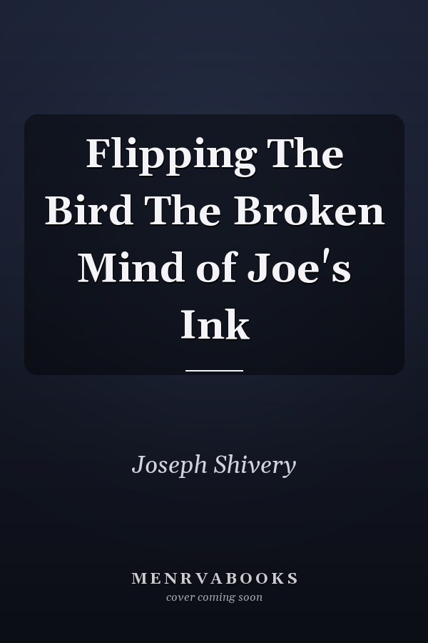 Flipping The Bird The Broken Mind of Joe's Ink