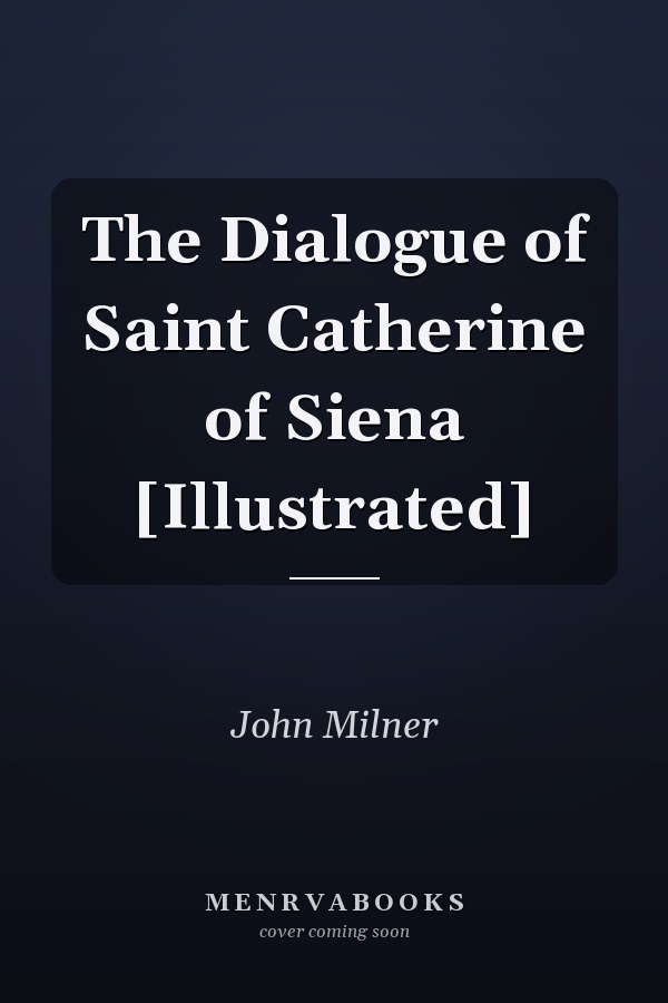The Dialogue of Saint Catherine of Siena [Illustrated]