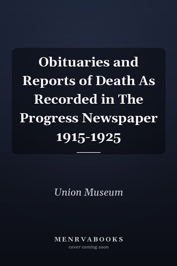 Obituaries and Reports of Death As Recorded in The Progress Newspaper 1915-1925