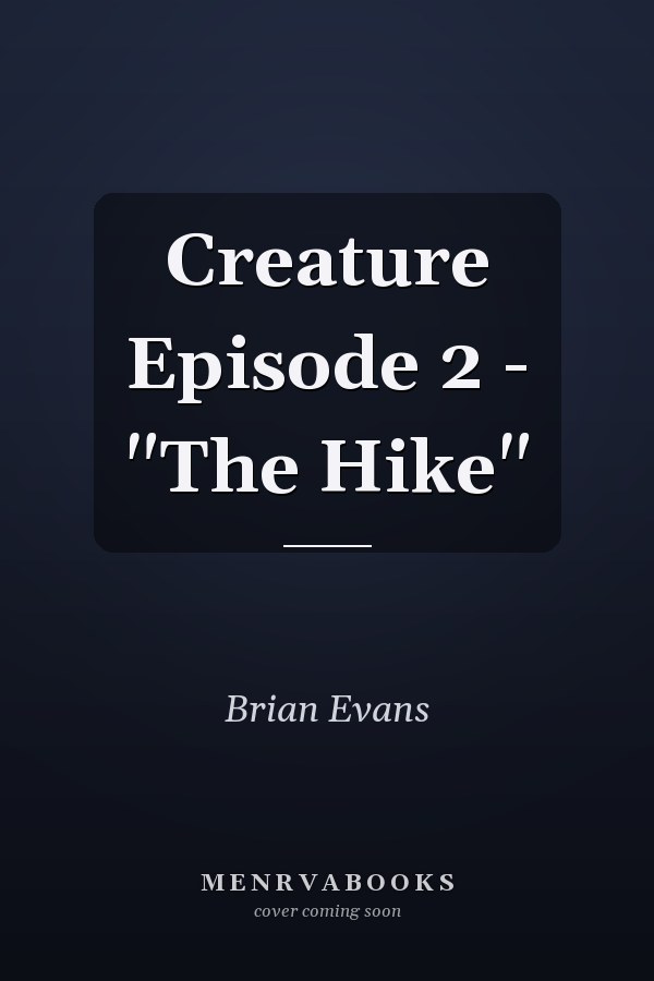 Creature Episode 2 - "The Hike"