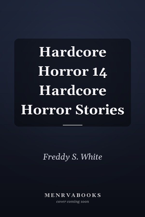 Hardcore Horror 14 Hardcore Horror Stories