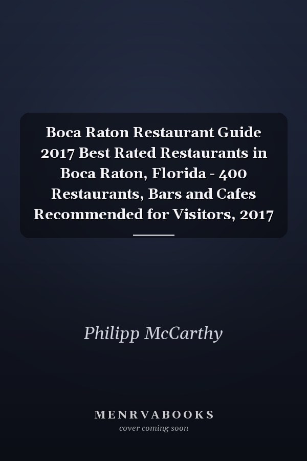 Boca Raton Restaurant Guide 2017 Best Rated Restaurants in Boca Raton, Florida - 400 Restaurants, Bars and Cafes Recommended for Visitors, 2017