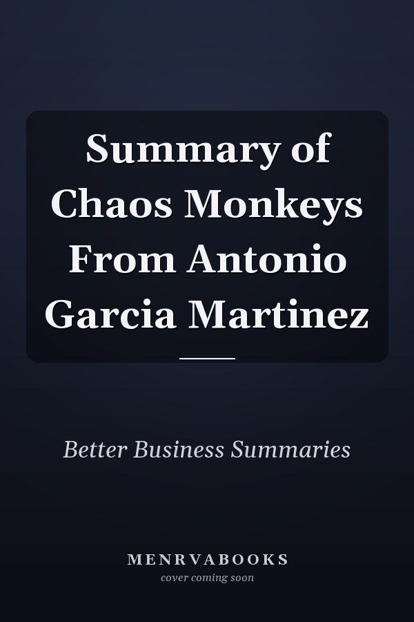 Summary of Chaos Monkeys From Antonio Garcia Martinez