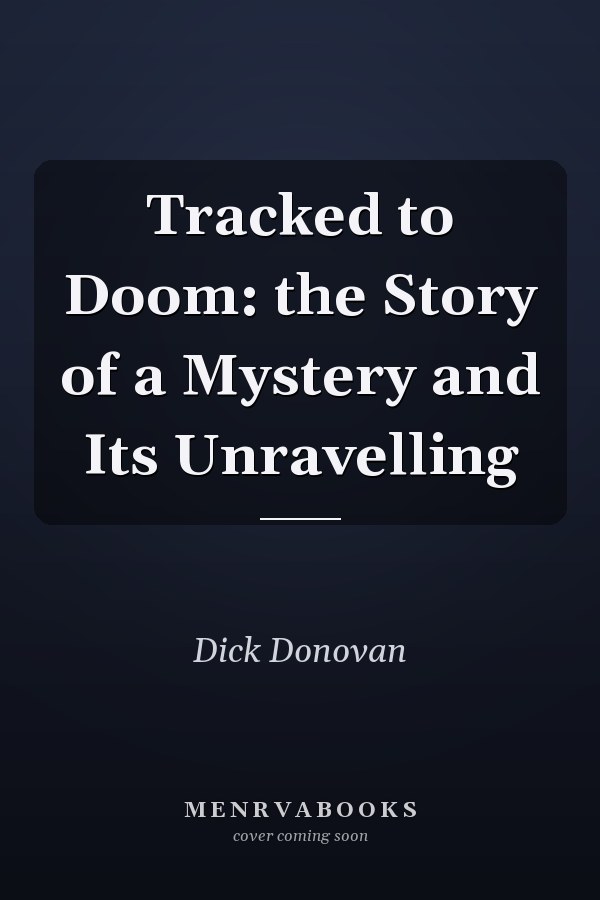 Tracked to Doom: the Story of a Mystery and Its Unravelling