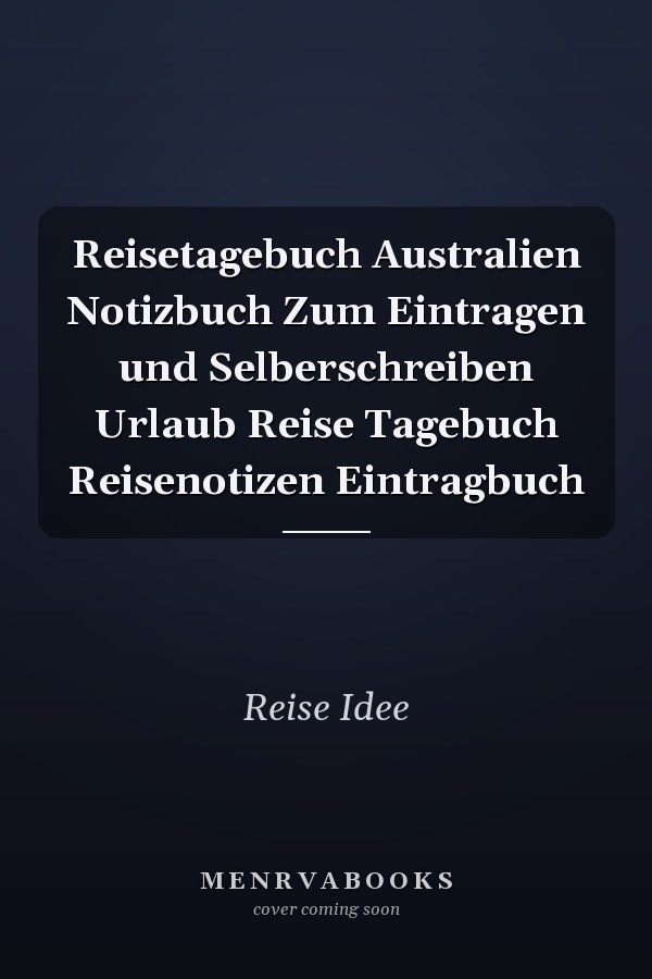 Reisetagebuch Australien Notizbuch Zum Eintragen und Selberschreiben Urlaub Reise Tagebuch Reisenotizen Eintragbuch