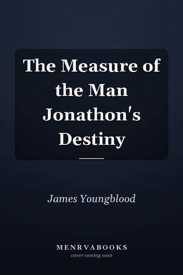 The Measure of the Man Jonathon's Destiny
