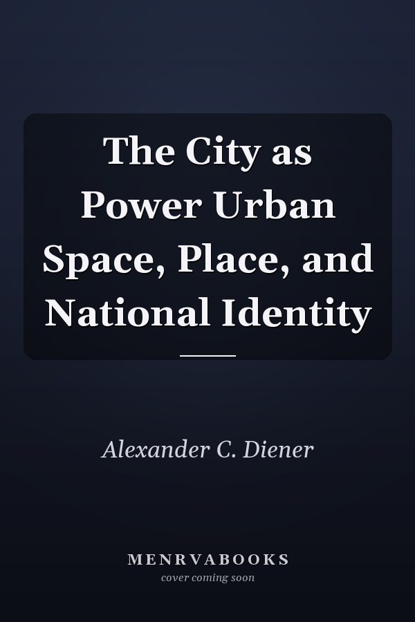 The City as Power Urban Space, Place, and National Identity