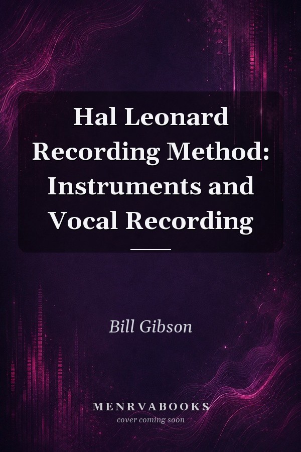 Hal Leonard Recording Method: Instruments and Vocal Recording