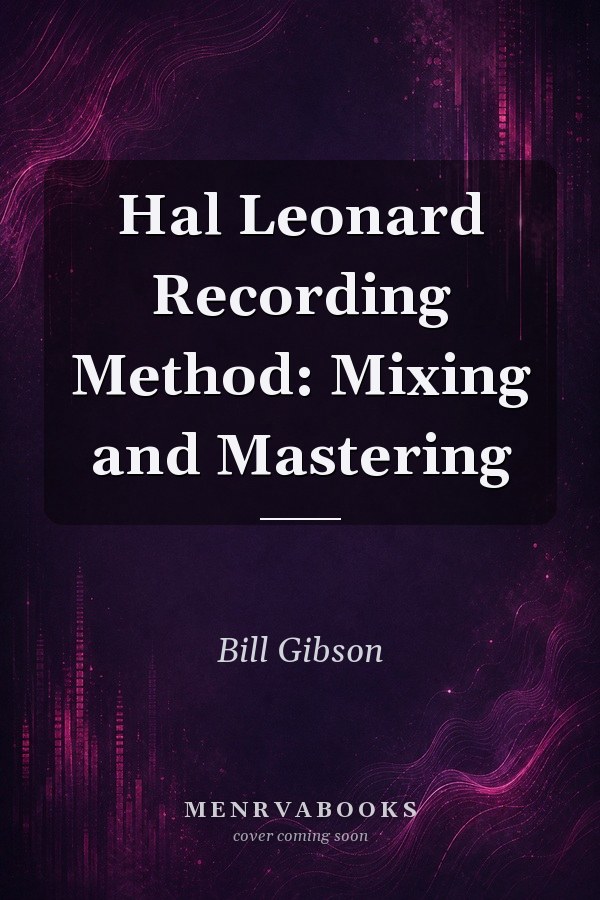 Hal Leonard Recording Method: Mixing and Mastering