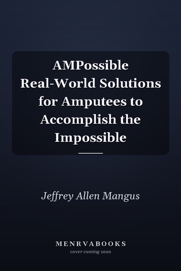 AMPossible Real-World Solutions for Amputees to Accomplish the Impossible